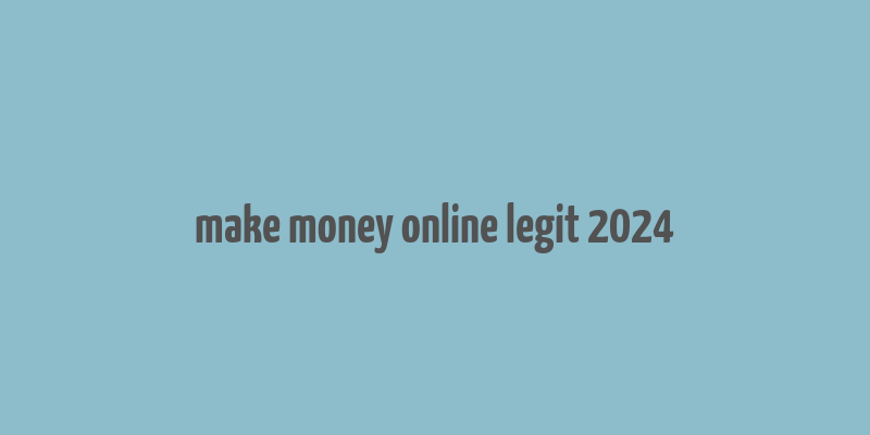 make money online legit 2024