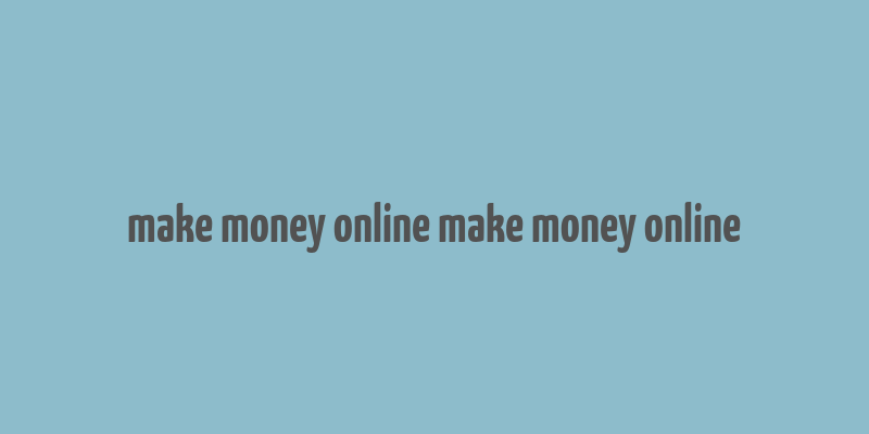 make money online make money online