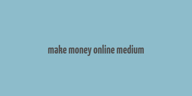 make money online medium