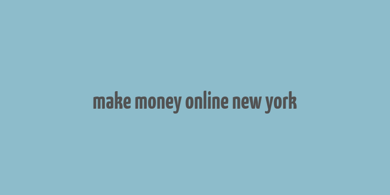 make money online new york