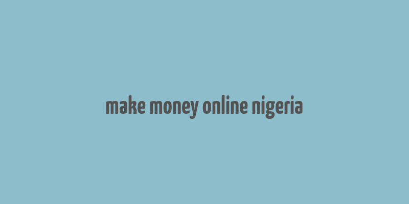 make money online nigeria