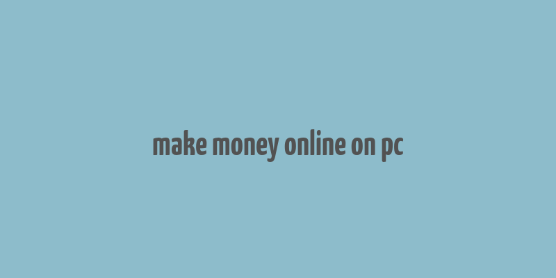 make money online on pc