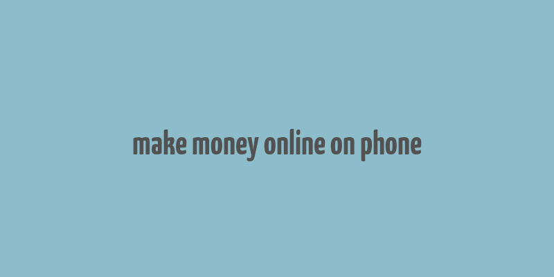 make money online on phone