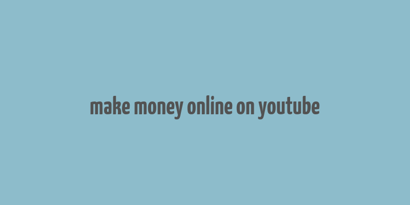 make money online on youtube