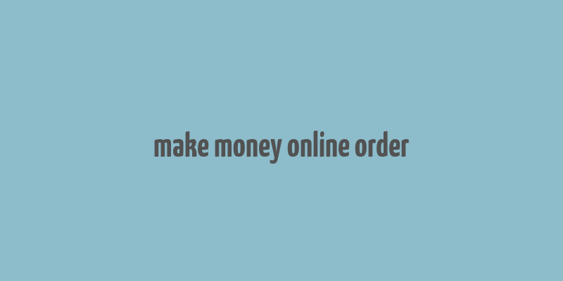 make money online order