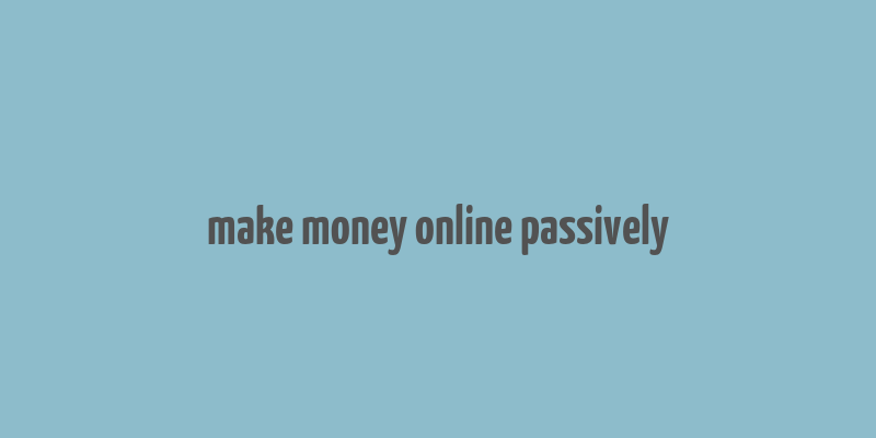 make money online passively