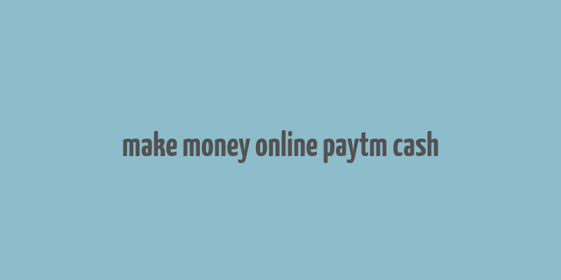 make money online paytm cash