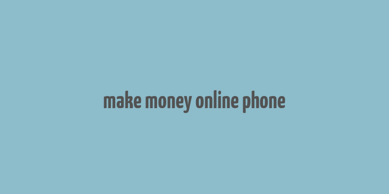 make money online phone