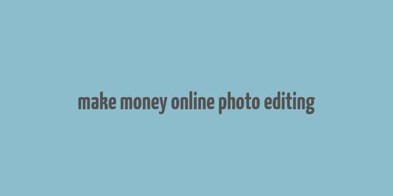 make money online photo editing