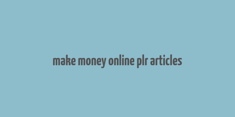 make money online plr articles