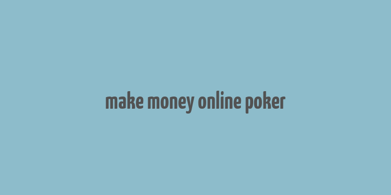 make money online poker