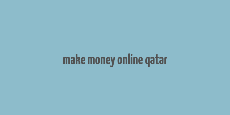 make money online qatar