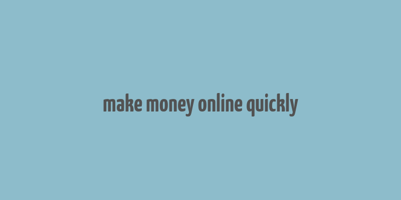 make money online quickly