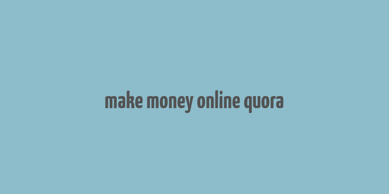 make money online quora