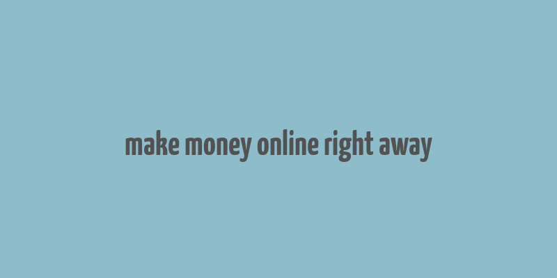 make money online right away