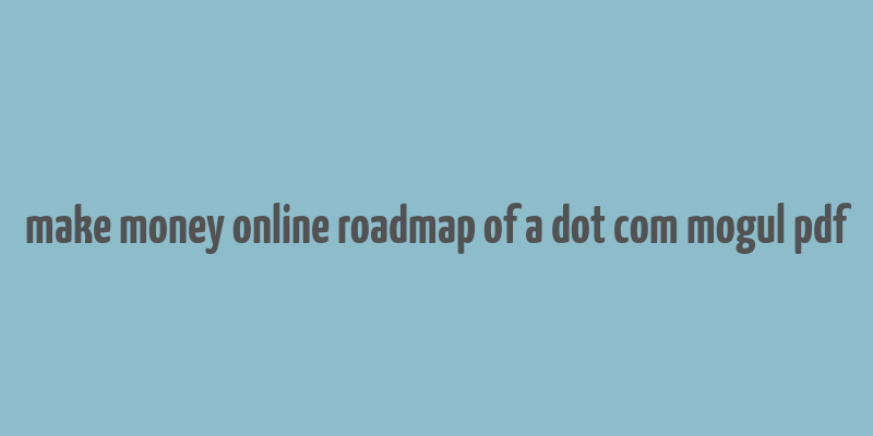 make money online roadmap of a dot com mogul pdf