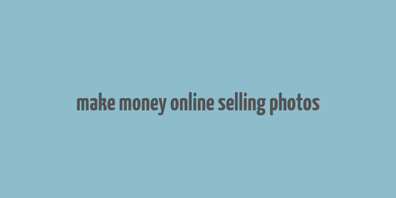 make money online selling photos