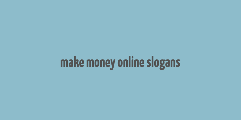 make money online slogans