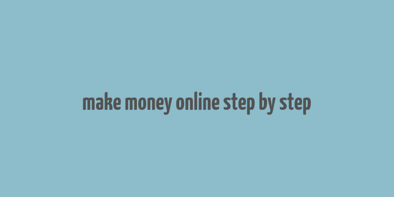 make money online step by step