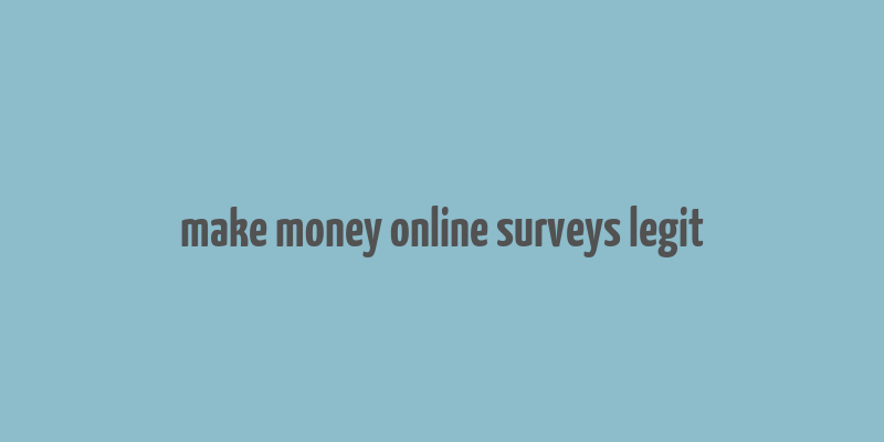 make money online surveys legit