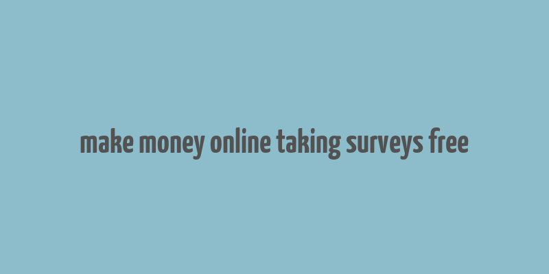 make money online taking surveys free