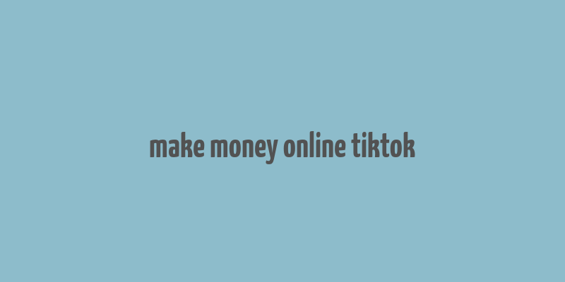 make money online tiktok