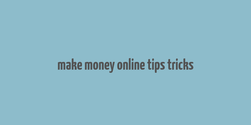 make money online tips tricks