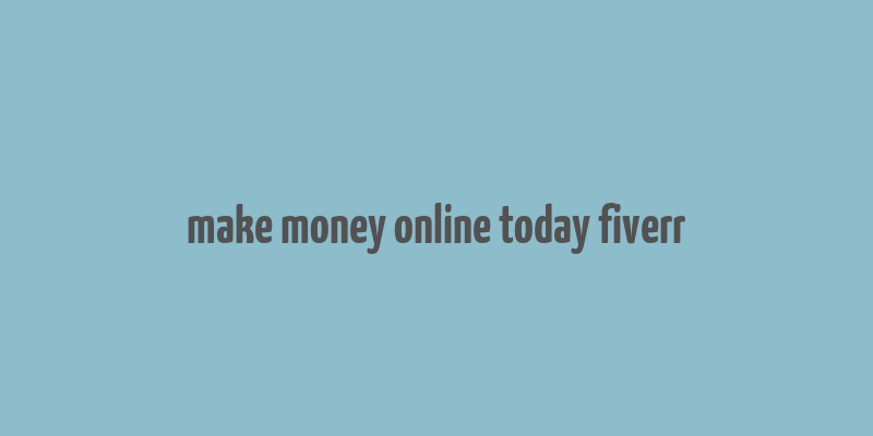 make money online today fiverr