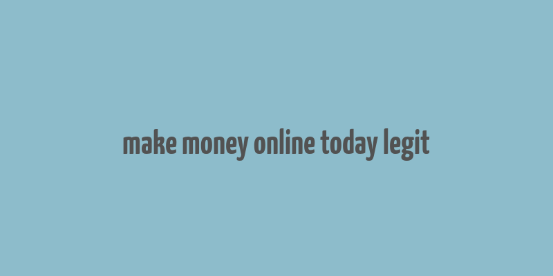 make money online today legit