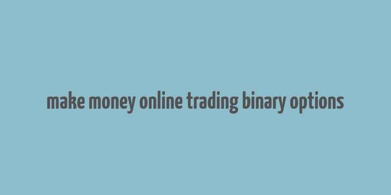 make money online trading binary options