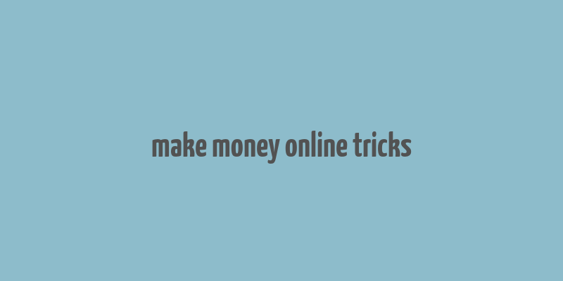 make money online tricks