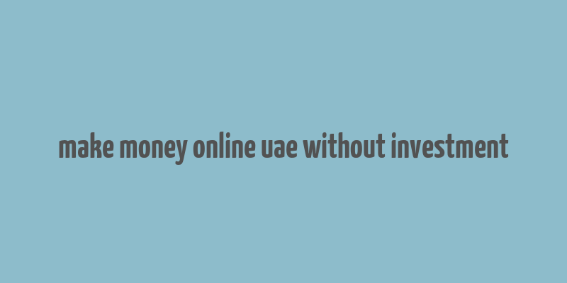 make money online uae without investment