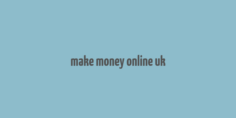 make money online uk