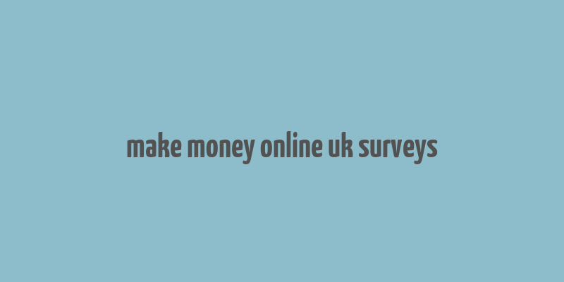 make money online uk surveys