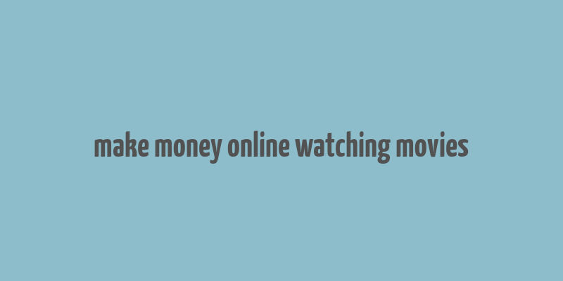 make money online watching movies