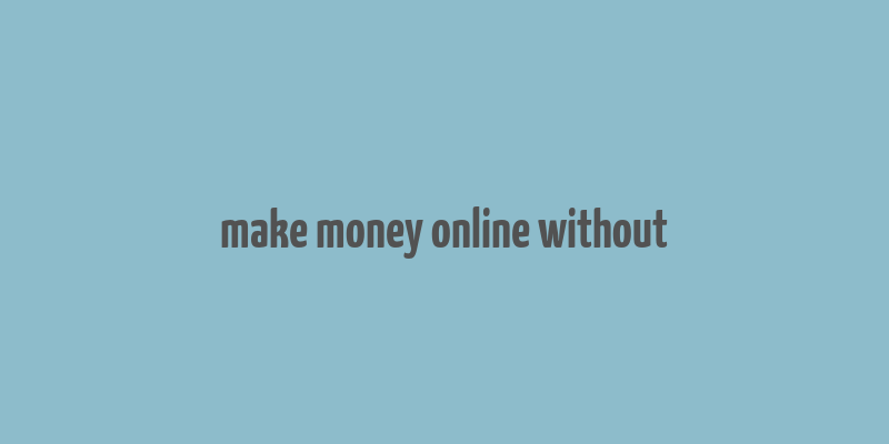 make money online without