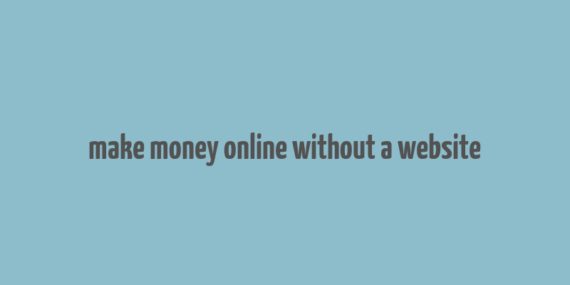 make money online without a website