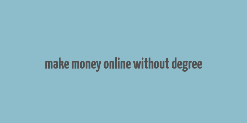 make money online without degree