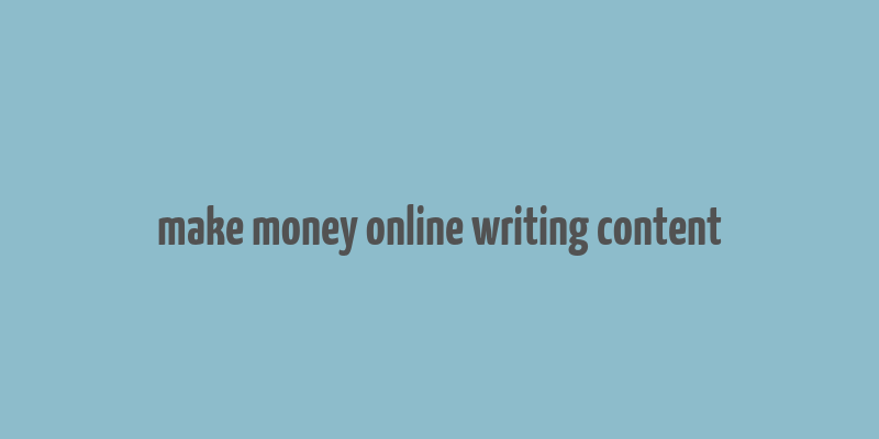 make money online writing content