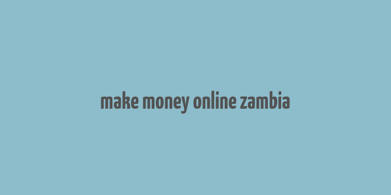 make money online zambia