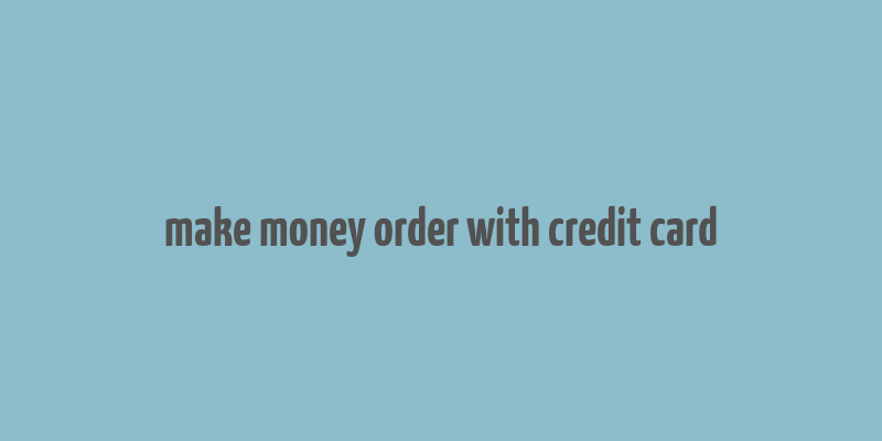 make money order with credit card