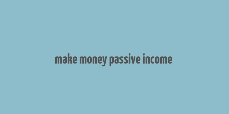 make money passive income & work from home ideas