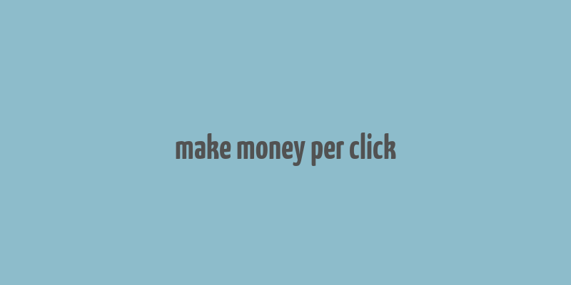 make money per click