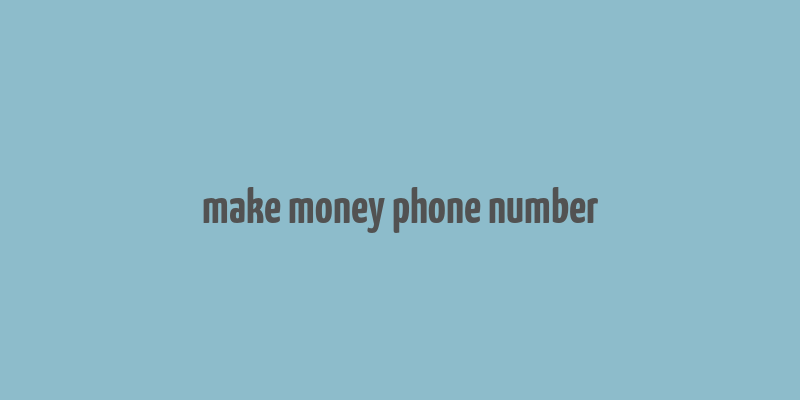 make money phone number