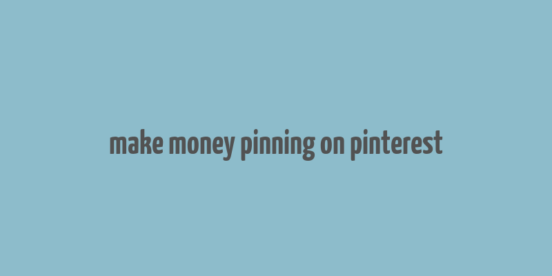 make money pinning on pinterest