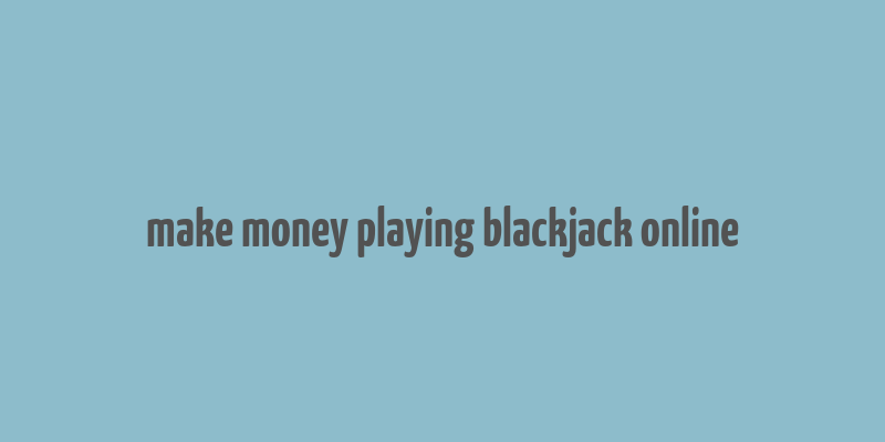 make money playing blackjack online