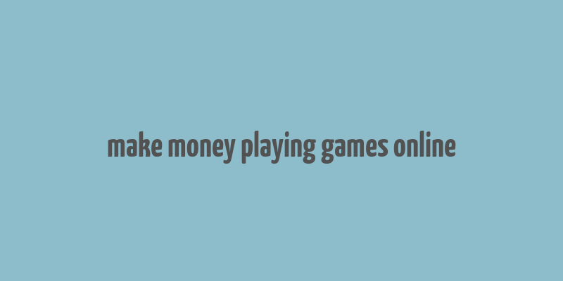 make money playing games online