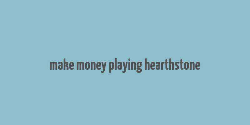 make money playing hearthstone