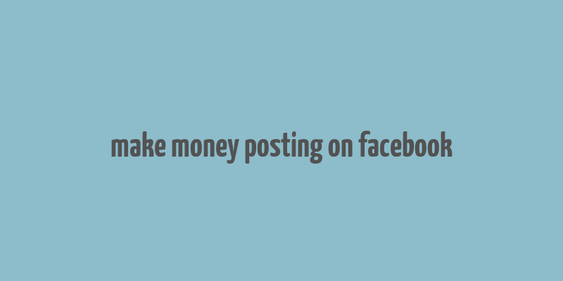 make money posting on facebook