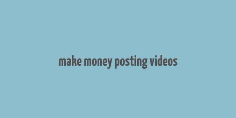 make money posting videos